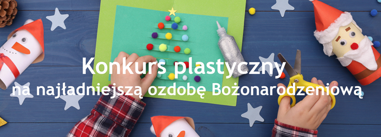 KONKURS PLASTYCZNY NA NAJŁADNIEJSZĄ OZDOBĘ BOŻONARODZENIOWĄ